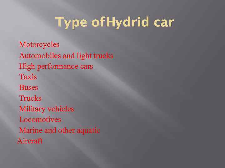 Type of Hydrid car Motorcycles Automobiles and light trucks High performance cars Taxis Buses