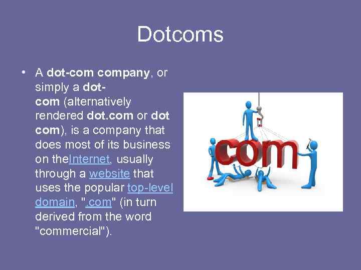 Dotcoms • A dot-com company, or simply a dotcom (alternatively rendered dot. com or