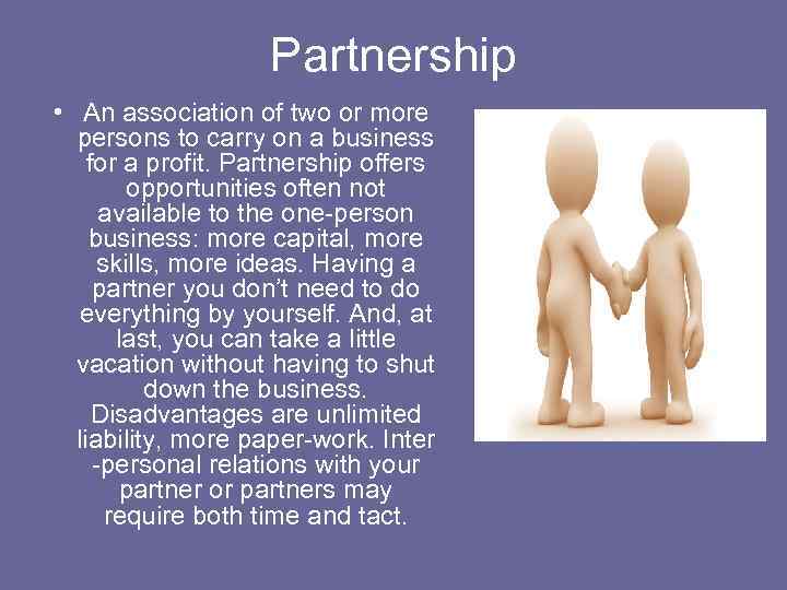 Partnership • An association of two or more persons to carry on a business