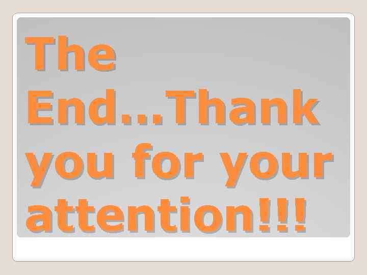 The End…Thank you for your attention!!! 