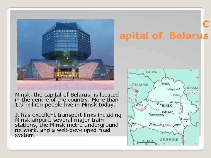 C apital of Belarus Minsk, the capital of Belarus, is located in the centre