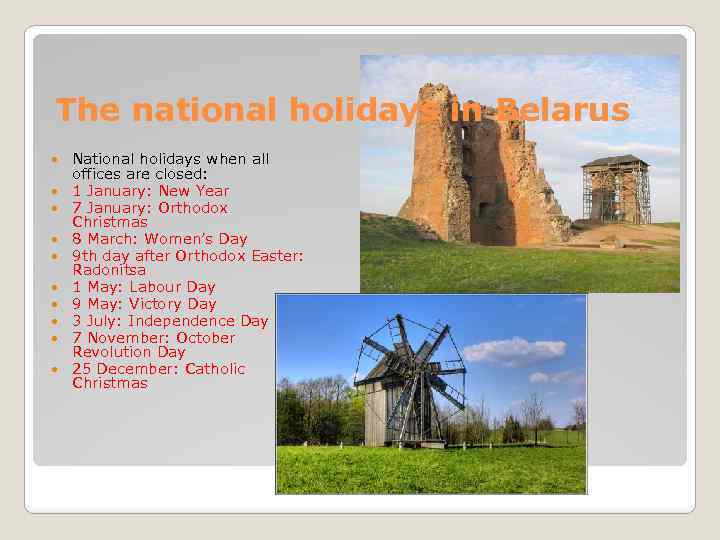 The national holidays in Belarus National holidays when all offices are closed: 1 January: