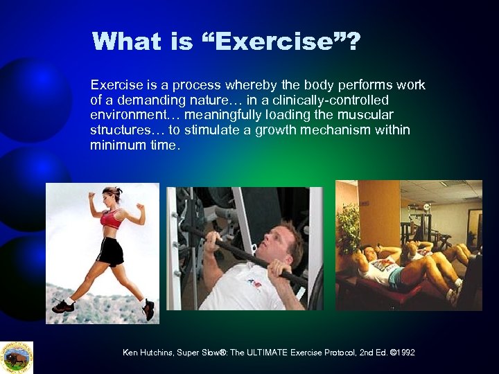 What is “Exercise”? Exercise is a process whereby the body performs work of a