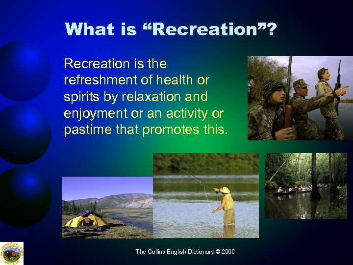 What is “Recreation”? Recreation is the refreshment of health or spirits by relaxation and