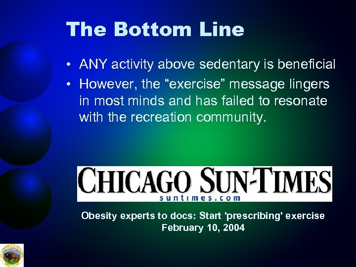 The Bottom Line • ANY activity above sedentary is beneficial • However, the “exercise”