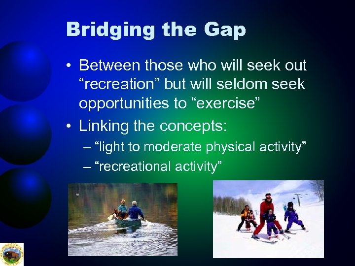 Bridging the Gap • Between those who will seek out “recreation” but will seldom