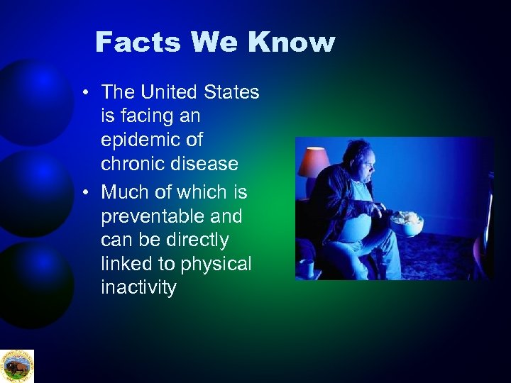 Facts We Know • The United States is facing an epidemic of chronic disease