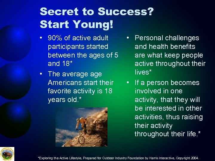 Secret to Success? Start Young! • 90% of active adult participants started between the