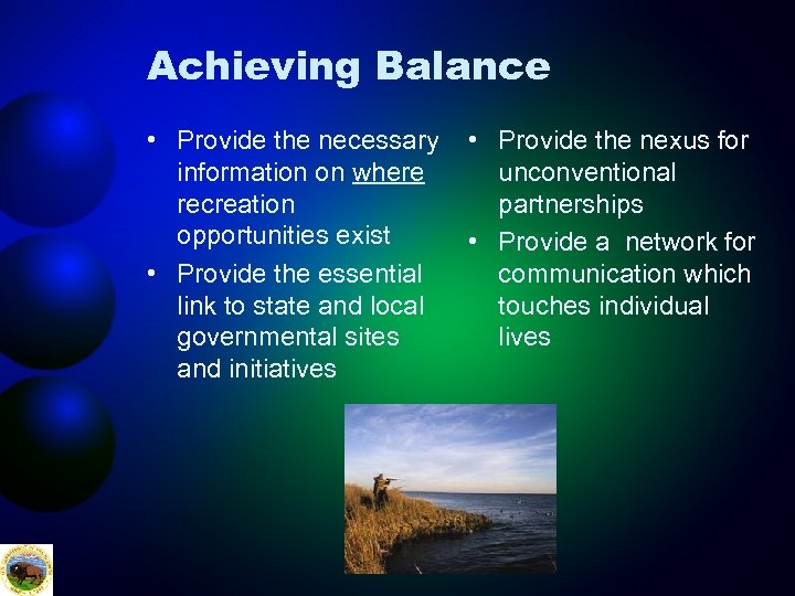 Achieving Balance • Provide the necessary information on where recreation opportunities exist • Provide