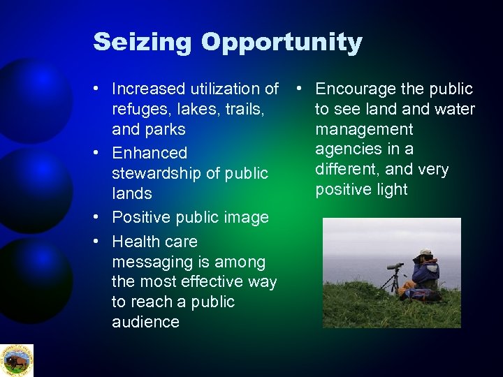 Seizing Opportunity • Increased utilization of refuges, lakes, trails, and parks • Enhanced stewardship