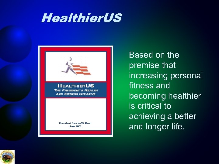 Healthier. US Based on the premise that increasing personal fitness and becoming healthier is