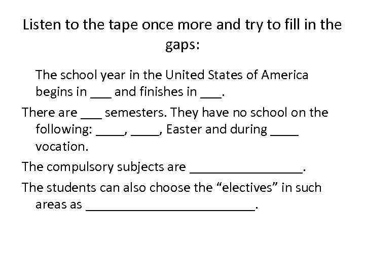 Listen to the tape once more and try to fill in the gaps: The