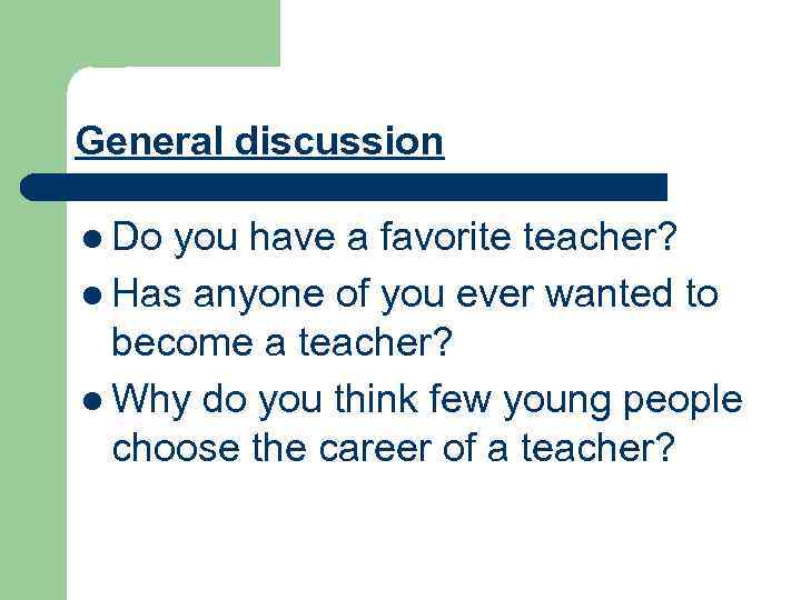 General discussion l Do you have a favorite teacher? l Has anyone of you