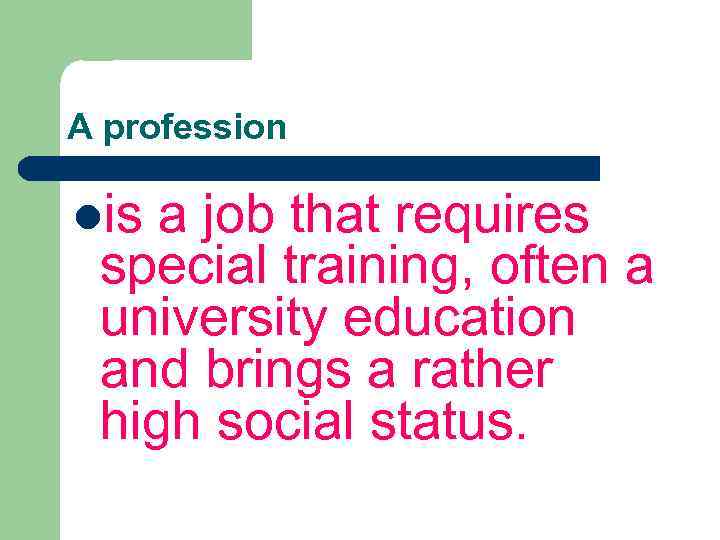 A profession lis a job that requires special training, often a university education and