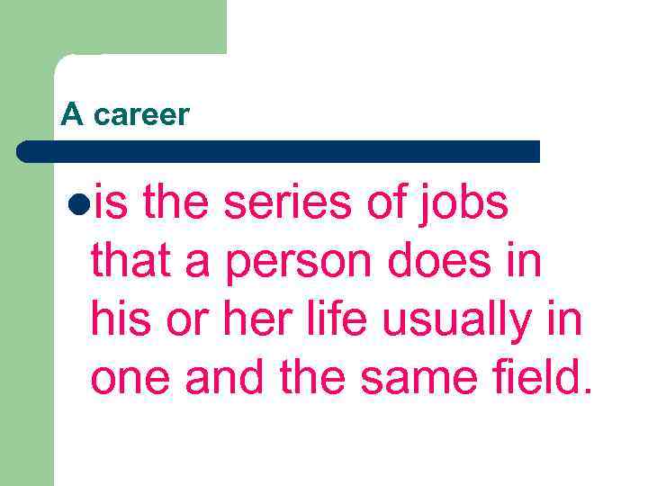 A career lis the series of jobs that a person does in his or