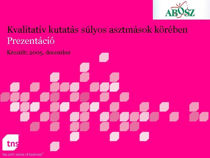 Kvalitatív kutatás súlyos asztmások körében Prezentáció Készült: 2005. december 