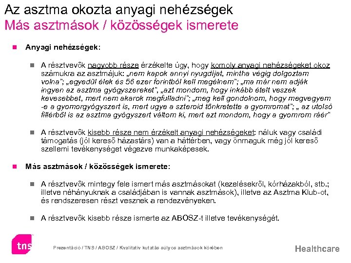 Az asztma okozta anyagi nehézségek Más asztmások / közösségek ismerete n Anyagi nehézségek: n