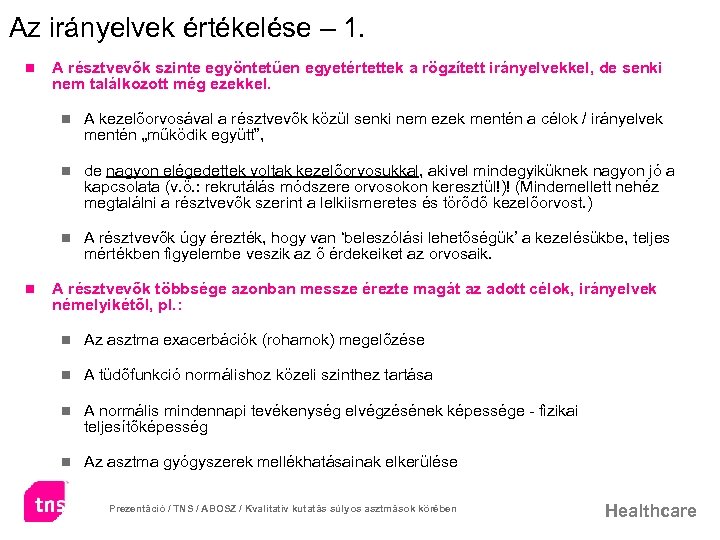 Az irányelvek értékelése – 1. n A résztvevők szinte egyöntetűen egyetértettek a rögzített irányelvekkel,