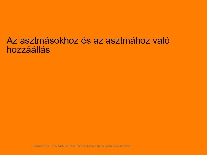 Az asztmásokhoz és az asztmához való hozzáállás Prezentáció / TNS / ABOSZ / Kvalitatív