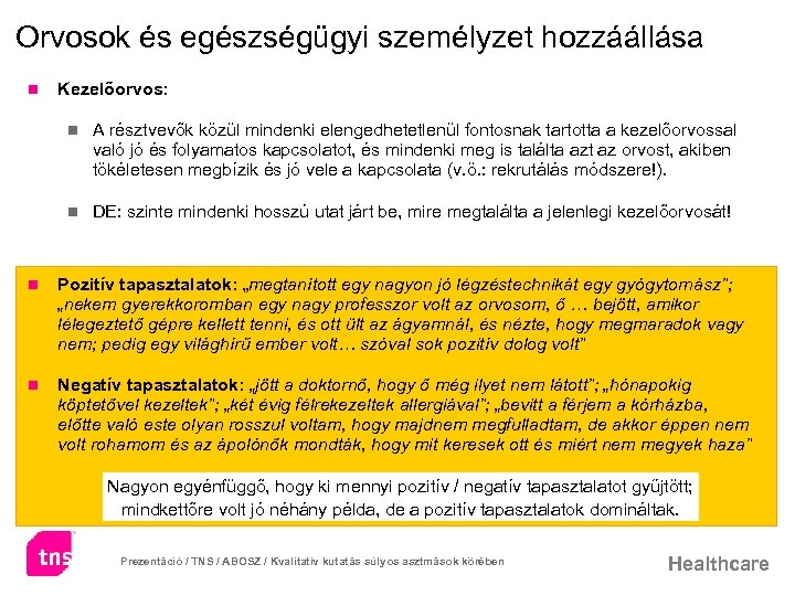 Orvosok és egészségügyi személyzet hozzáállása n Kezelőorvos: n A résztvevők közül mindenki elengedhetetlenül fontosnak