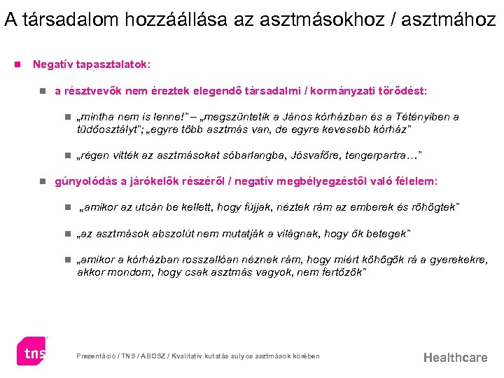 A társadalom hozzáállása az asztmásokhoz / asztmához n Negatív tapasztalatok: n a résztvevők nem
