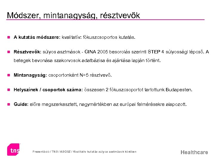 Módszer, mintanagyság, résztvevők n A kutatás módszere: kvalitatív: fókuszcsoportos kutatás. n Résztvevők: súlyos asztmások