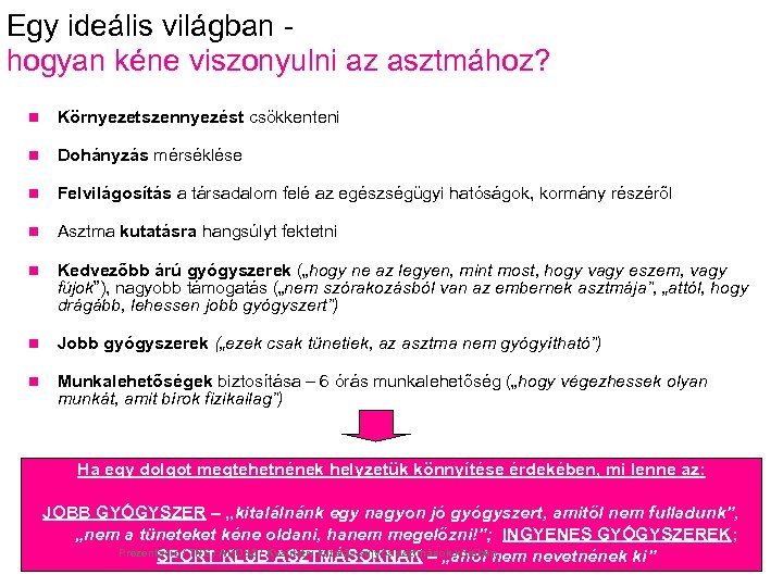 Egy ideális világban hogyan kéne viszonyulni az asztmához? n Környezetszennyezést csökkenteni n Dohányzás mérséklése