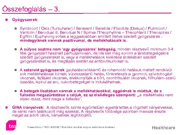 Összefoglalás – 3. n Gyógyszerek: n n A súlyos asztma nem ‘egy gyógyszeres’ betegség,