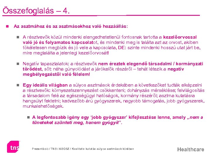 Összefoglalás – 4. n Az asztmához és az asztmásokhoz való hozzáállás: n A résztvevők