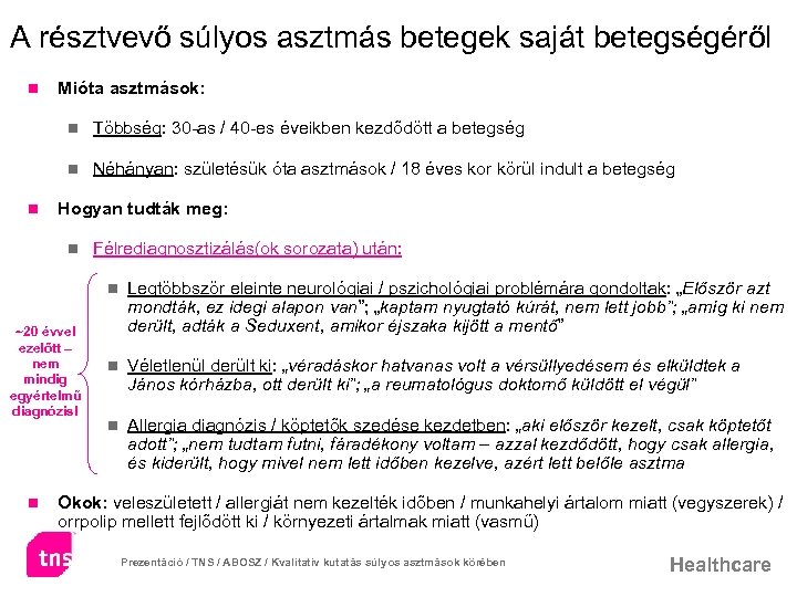 A résztvevő súlyos asztmás betegek saját betegségéről n Mióta asztmások: n n n Többség: