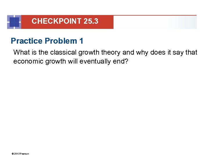 CHECKPOINT 25. 3 Practice Problem 1 What is the classical growth theory and why