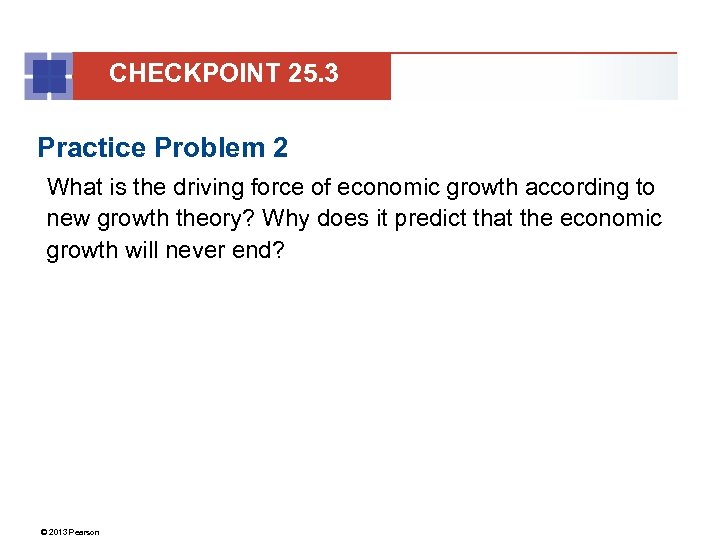 CHECKPOINT 25. 3 Practice Problem 2 What is the driving force of economic growth