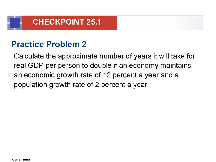 CHECKPOINT 25. 1 Practice Problem 2 Calculate the approximate number of years it will