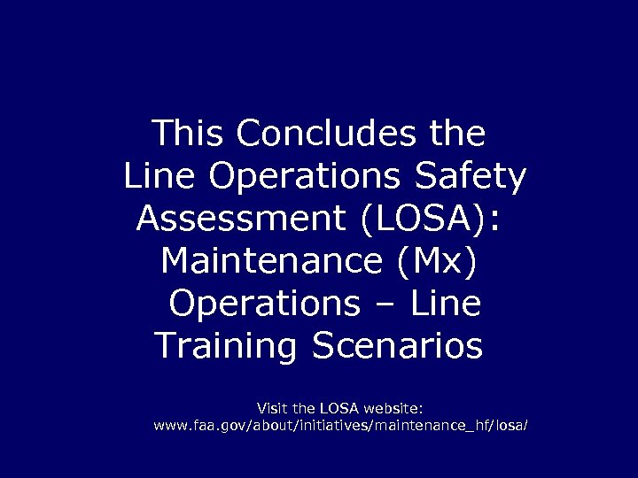 This Concludes the Line Operations Safety Assessment (LOSA): Maintenance (Mx) Operations – Line Training