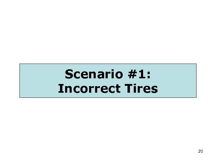 Scenario #1: Incorrect Tires 20 