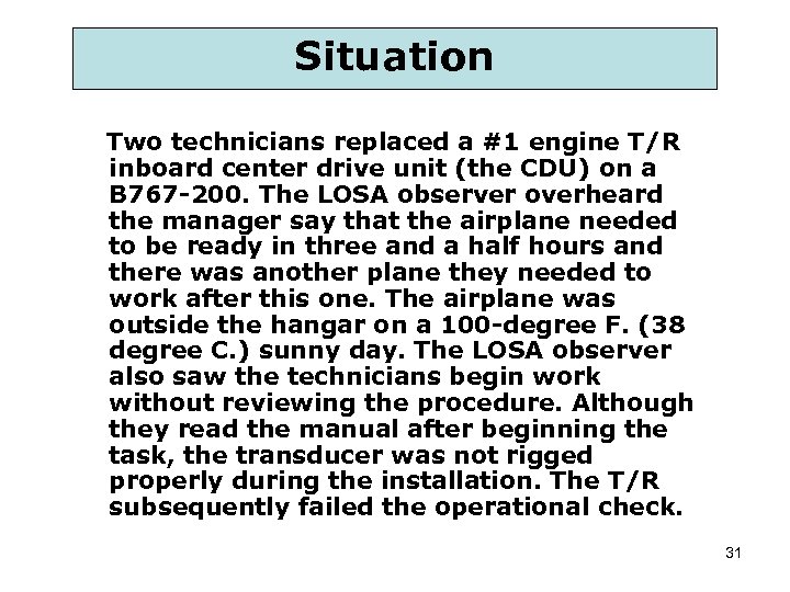 Situation Two technicians replaced a #1 engine T/R inboard center drive unit (the CDU)
