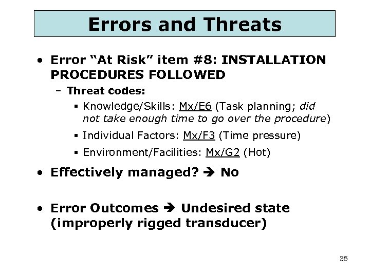 Errors and Threats • Error “At Risk” item #8: INSTALLATION PROCEDURES FOLLOWED – Threat