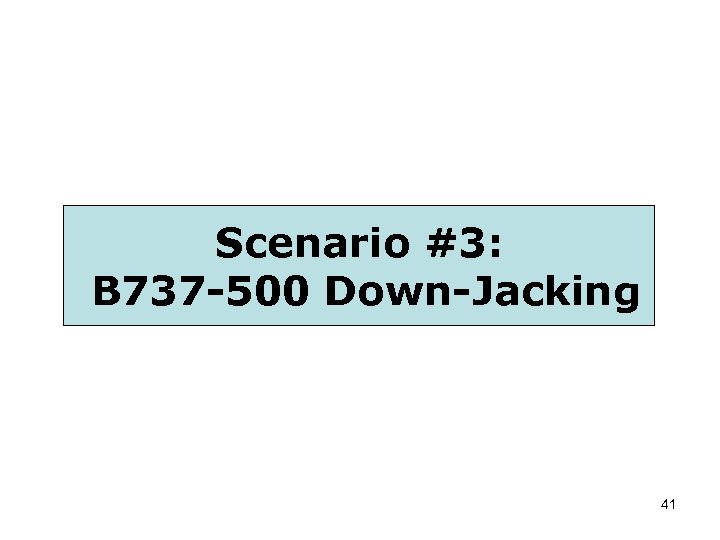 Scenario #3: B 737 -500 Down-Jacking 41 