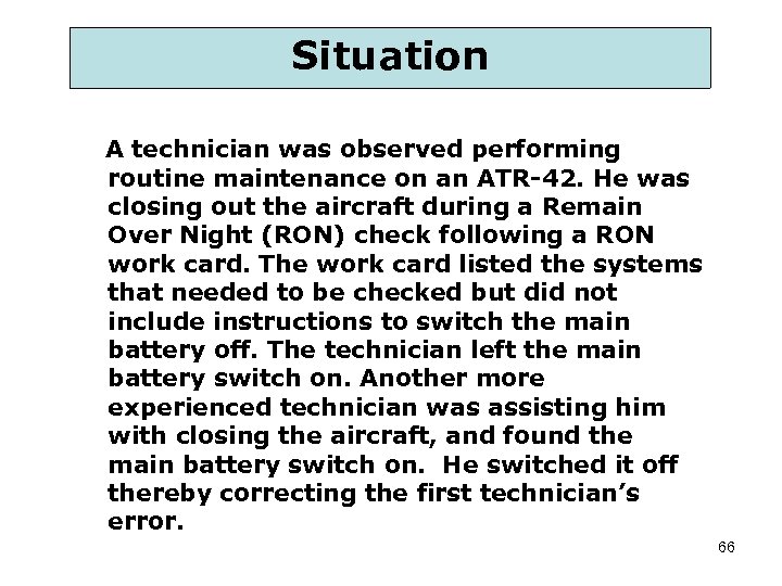 Situation A technician was observed performing routine maintenance on an ATR-42. He was closing