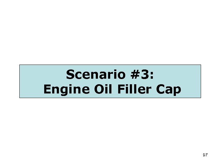 Scenario #3: Engine Oil Filler Cap 97 
