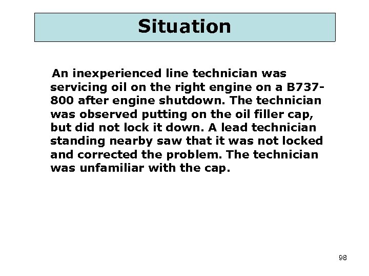 Situation An inexperienced line technician was servicing oil on the right engine on a