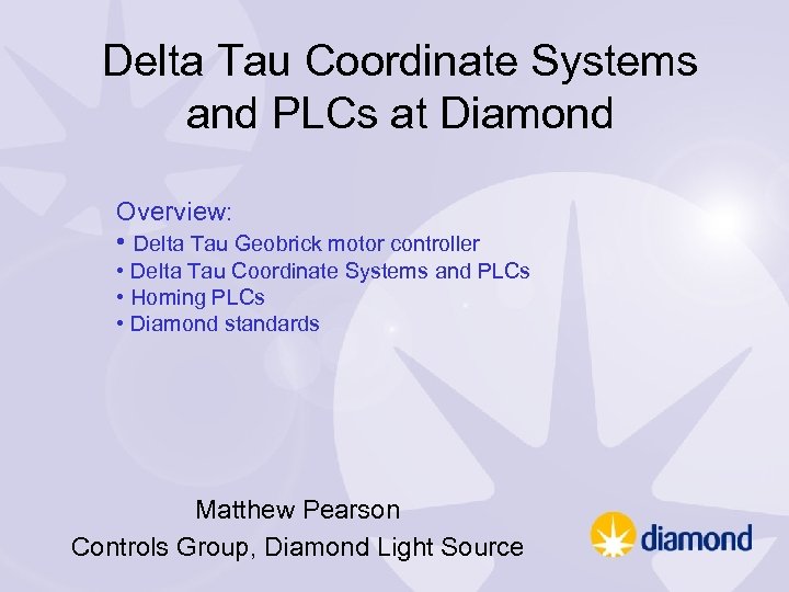 Delta Tau Coordinate Systems and PLCs at Diamond Overview: • Delta Tau Geobrick motor