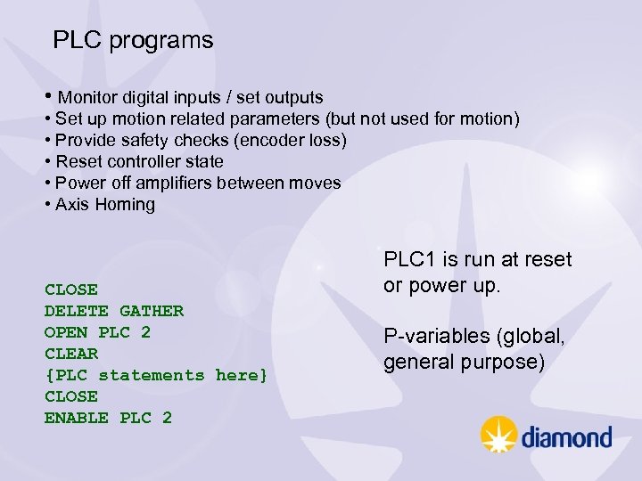PLC programs • Monitor digital inputs / set outputs • Set up motion related