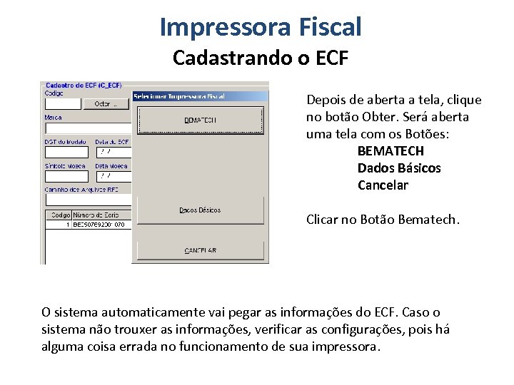 Impressora Fiscal Cadastrando o ECF Depois de aberta a tela, clique no botão Obter.