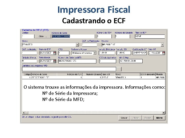 Impressora Fiscal Cadastrando o ECF O sistema trouxe as informações da impressora. Informações como:
