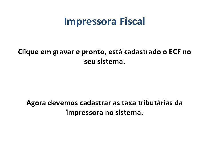 Impressora Fiscal Clique em gravar e pronto, está cadastrado o ECF no seu sistema.