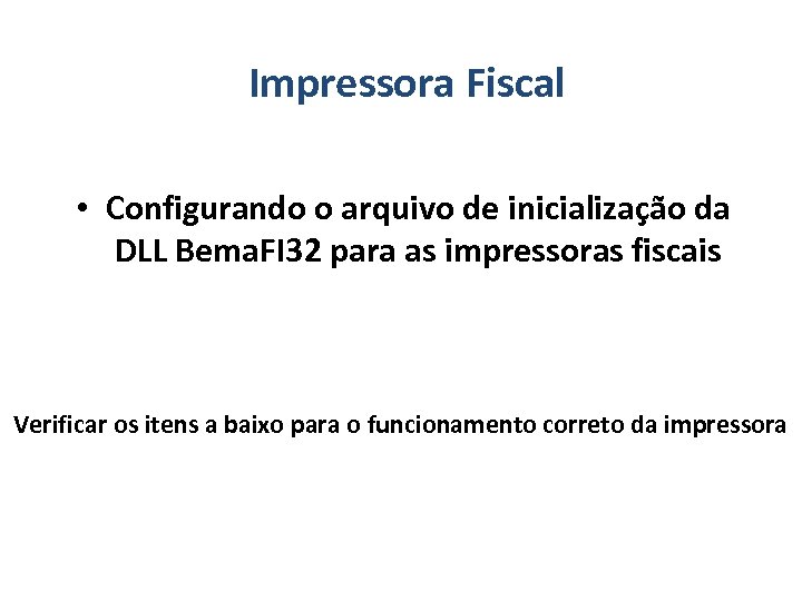 Impressora Fiscal • Configurando o arquivo de inicialização da DLL Bema. FI 32 para