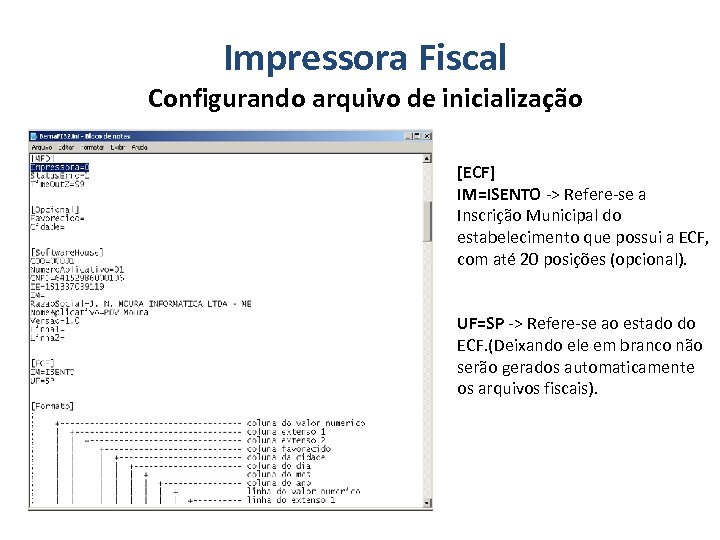 Impressora Fiscal Configurando arquivo de inicialização [ECF] IM=ISENTO -> Refere-se a Inscrição Municipal do