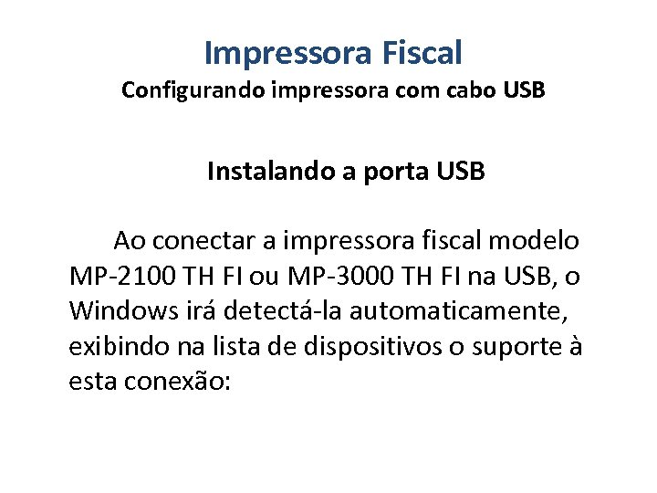 Impressora Fiscal Configurando impressora com cabo USB Instalando a porta USB Ao conectar a