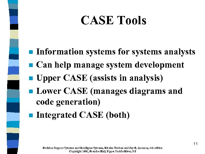 CASE Tools n n n Information systems for systems analysts Can help manage system